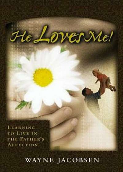 He Loves Me!: Learning to Live in the Father's Affection, Paperback