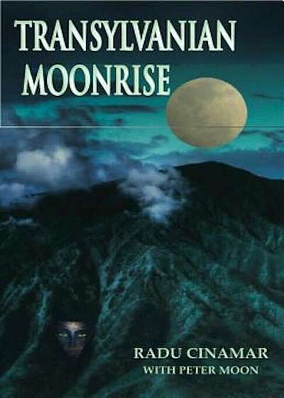 Transylvanian Moonrise: A Secret Initiation in the Mysterious Land of the Gods, Paperback