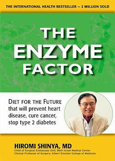 Enzyme Factor: Diet for the Future That Will Prevent Heart Disease, Cure Cancer, Stop Type 2 Diabetes, Paperback
