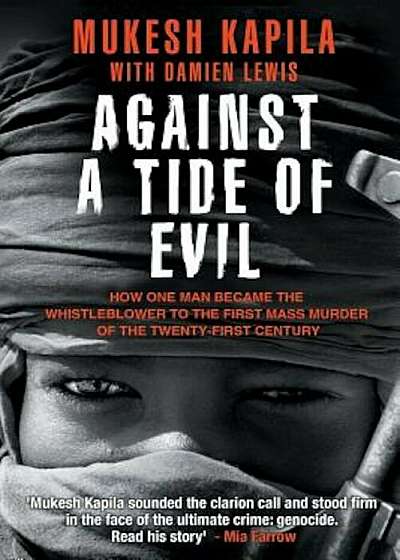 Against a Tide of Evil: How One Man Became the Whistleblower to the First Mass Murder Ofthe Twenty-First Century, Paperback