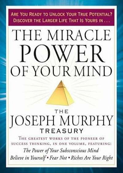 The Miracle Power of Your Mind: The Joseph Murphy Treasury, Paperback