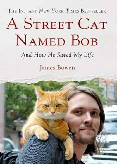 A Street Cat Named Bob: And How He Saved My Life, Hardcover