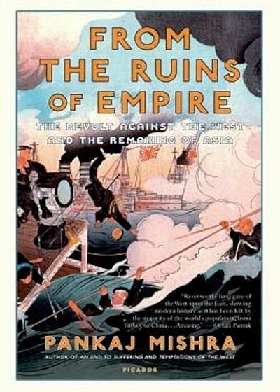 From the Ruins of Empire: The Revolt Against the West and the Remaking of Asia, Paperback