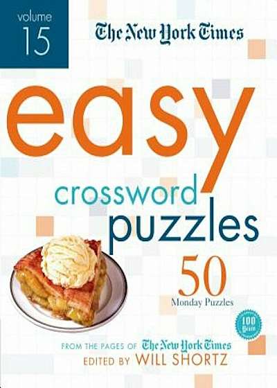 The New York Times Easy Crossword Puzzles Volume 15: 50 Monday Puzzles from the Pages of the New York Times, Paperback