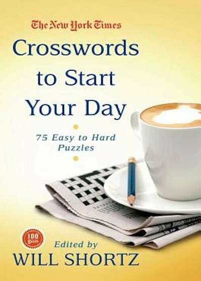 The New York Times Crosswords to Start Your Day: 75 Easy to Hard Puzzles, Paperback