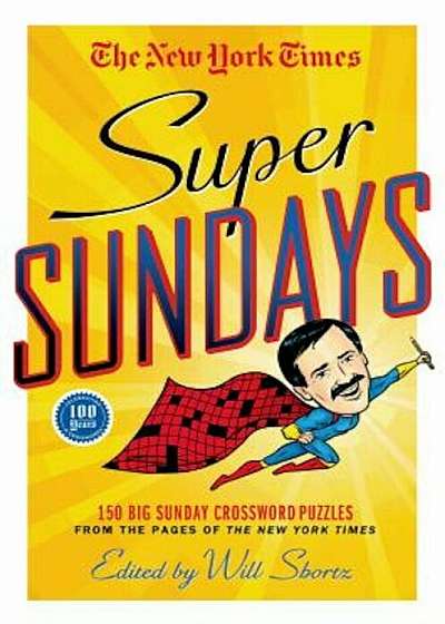 The New York Times Super Sundays: 150 Big Sunday Crossword Puzzles from the Pages of the New York Times, Paperback