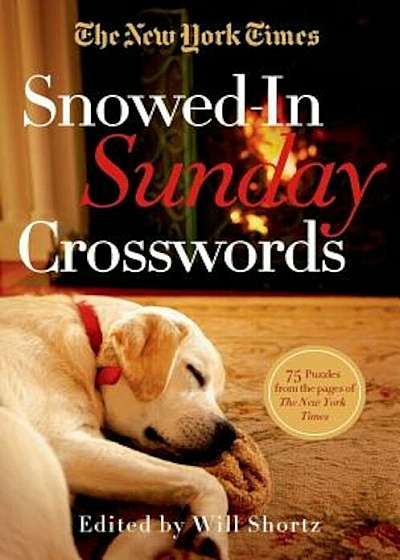 The New York Times Snowed-In Sunday Crosswords: 75 Puzzles from the Pages of the New York Times, Paperback