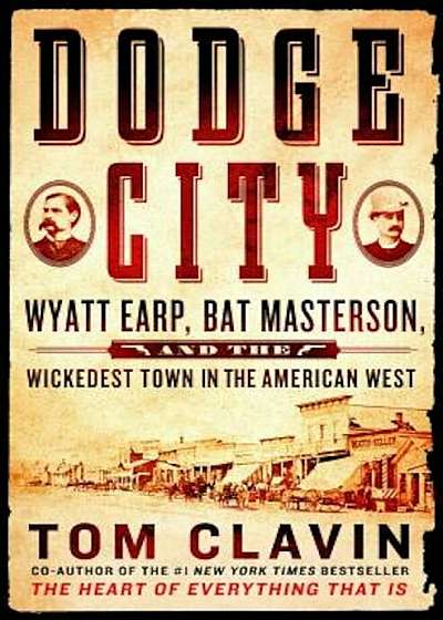 Dodge City: Wyatt Earp, Bat Masterson, and the Wickedest Town in the American West, Hardcover