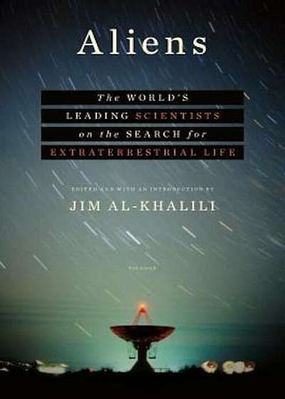 Aliens: The World's Leading Scientists on the Search for Extraterrestrial Life, Hardcover