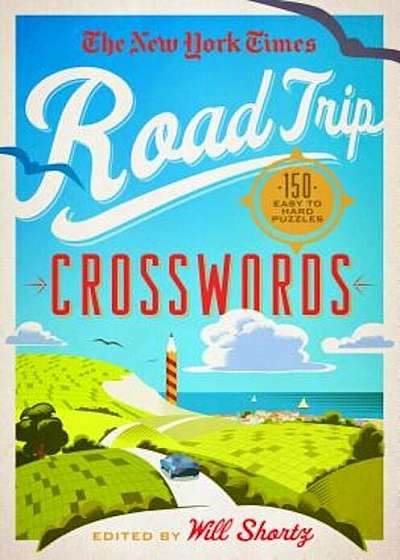 The New York Times Road Trip Crosswords: 150 Easy to Hard Puzzles, Paperback