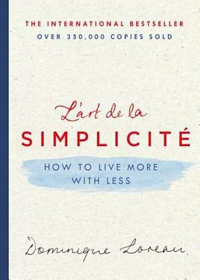L'Art de la Simplicite: How to Live More with Less, Hardcover