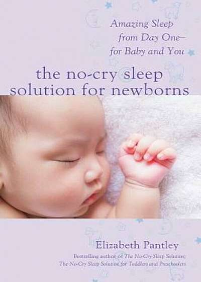 The No-Cry Sleep Solution for Newborns: Amazing Sleep from Day One - For Baby and You, Paperback