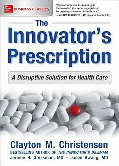 The Innovator's Prescription: A Disruptive Solution for Health Care, Paperback