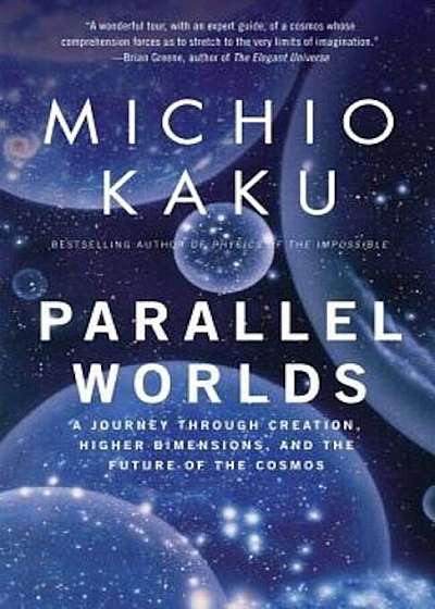 Parallel Worlds: A Journey Through Creation, Higher Dimensions, and the Future of the Cosmos, Paperback