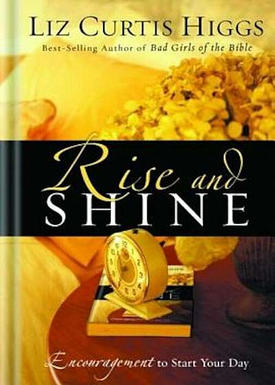 Rise and Shine: Encouragement to Start Your Day, Hardcover