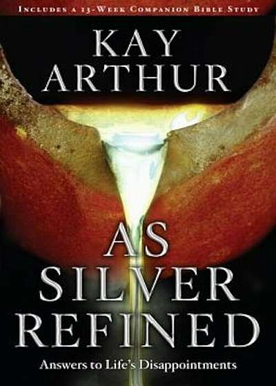 As Silver Refined: Answers to Life's Disappointments, Paperback