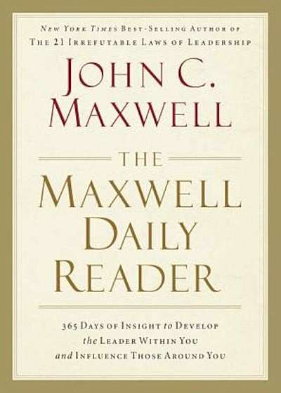 The Maxwell Daily Reader: 365 Days of Insight to Develop the Leader Within You and Influence Those Around You, Paperback