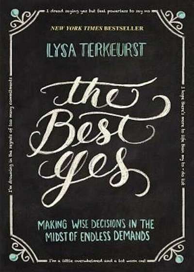 The Best Yes: Making Wise Decisions in the Midst of Endless Demands, Paperback
