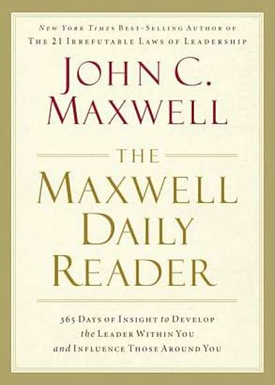 The Maxwell Daily Reader: 365 Days of Insight to Develop the Leader Within You and Influence Those Around You, Hardcover