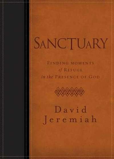Sanctuary: Finding Moments of Refuge in the Presence of God, Hardcover