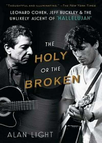 The Holy or the Broken: Leonard Cohen, Jeff Buckley, and the Unlikely Ascent of 'Hallelujah', Paperback