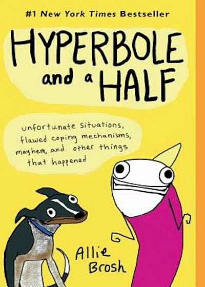 Hyperbole and a Half: Unfortunate Situations, Flawed Coping Mechanisms, Mayhem, and Other Things That Happened, Paperback