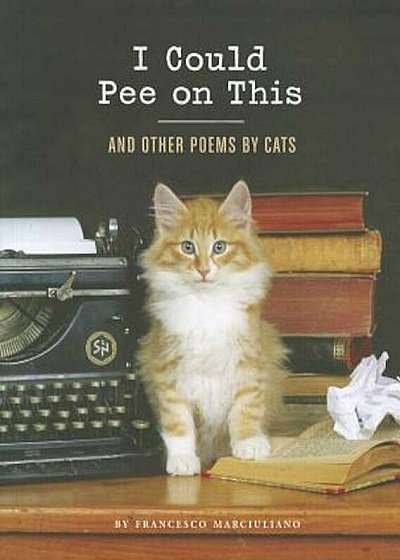 I Could Pee on This: And Other Poems by Cats, Hardcover