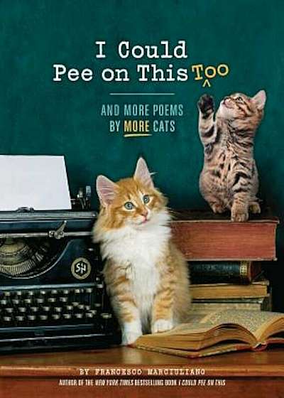 I Could Pee on This, Too: And More Poems by More Cats, Hardcover