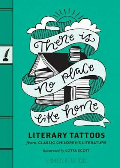 There Is No Place Like Home: Literary Tattoos from Classic Children's Literature, Hardcover