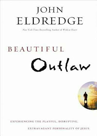 Beautiful Outlaw: Experiencing the Playful, Disruptive, Extravagant Personality of Jesus, Paperback