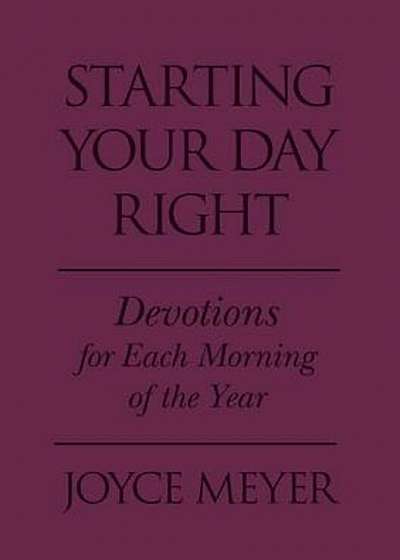 Starting Your Day Right: Devotions for Each Morning of the Year, Hardcover