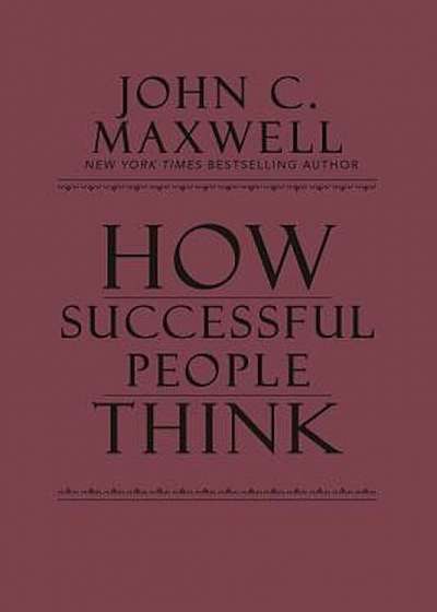 How Successful People Think: Change Your Thinking, Change Your Life, Hardcover