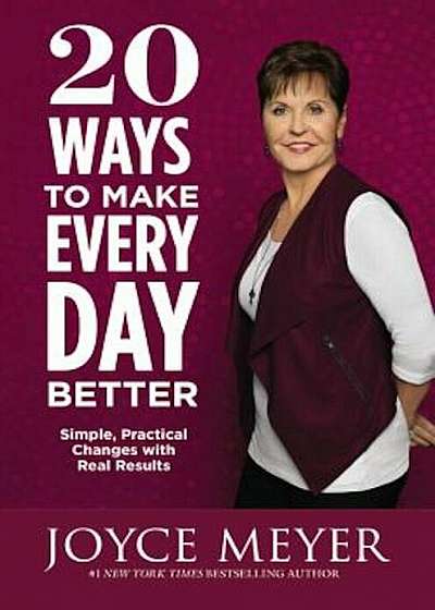 20 Ways to Make Every Day Better: Simple, Practical Changes with Real Results, Hardcover