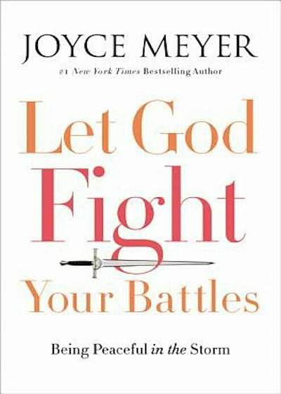 Let God Fight Your Battles: Being Peaceful in the Storm, Hardcover