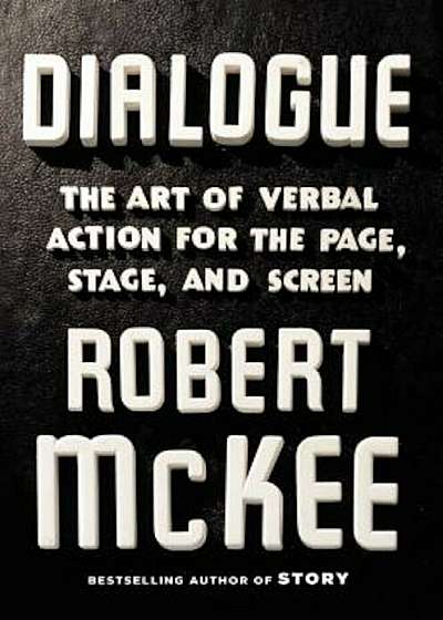 Dialogue: The Art of Verbal Action for Page, Stage, and Screen, Hardcover