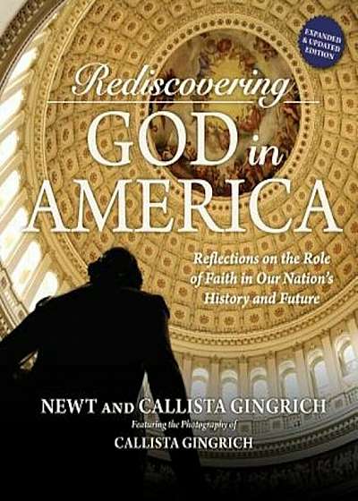 Rediscovering God in America: Reflections on the Role of Faith in Our Nation's History and Future, Hardcover