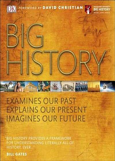 Big History: Examines Our Past, Explains Our Present, Imagines Our Future, Hardcover