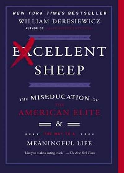 Excellent Sheep: The Miseducation of the American Elite and the Way to a Meaningful Life, Paperback