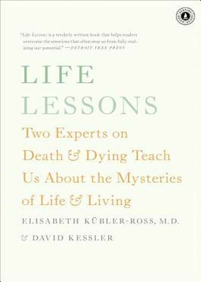 Life Lessons: Two Experts on Death & Dying Teach Us about the Mysteries of Life & Living, Paperback