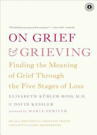 On Grief & Grieving: Finding the Meaning of Grief Through the Five Stages of Loss, Paperback