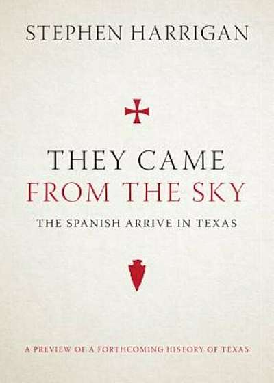 They Came from the Sky: The Spanish Arrive in Texas, Hardcover