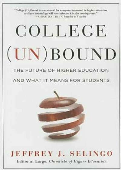 College (Un)Bound: The Future of Higher Education and What It Means for Students, Paperback
