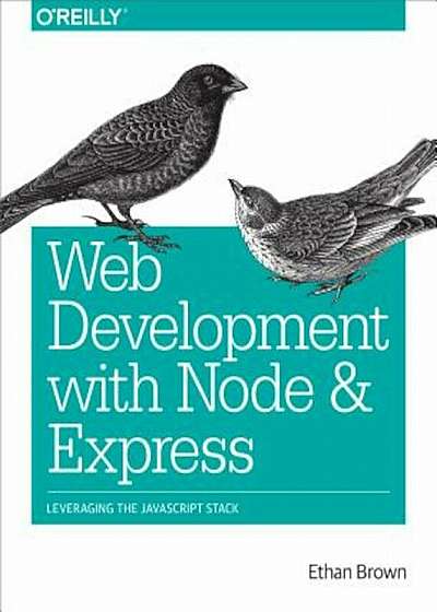 Web Development with Node and Express: Leveraging the JavaScript Stack, Paperback