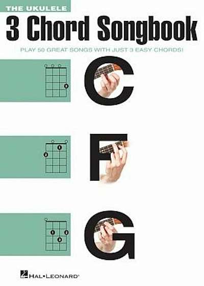 The Ukulele 3 Chord Songbook: Play 50 Great Songs with Just 3 Easy Chords!, Paperback