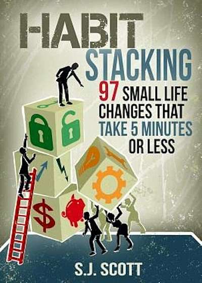 Habit Stacking: 97 Small Life Changes That Take Five Minutes or Less, Paperback