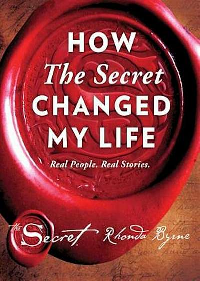 How the Secret Changed My Life: Real People. Real Stories., Hardcover