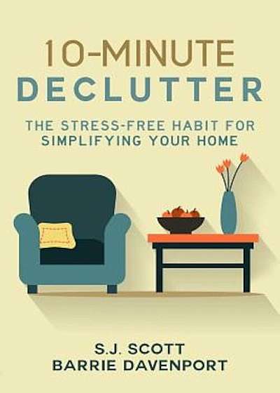 10-Minute Declutter: The Stress-Free Habit for Simplifying Your Home, Paperback