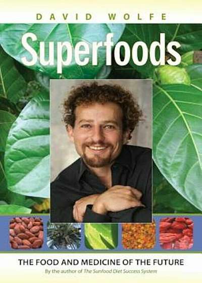 Superfoods: The Food and Medicine of the Future, Paperback