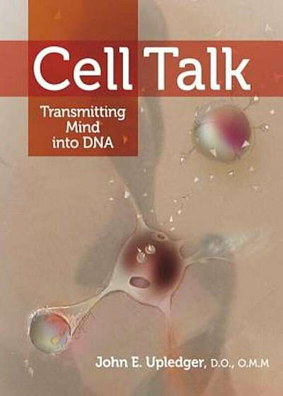 Cell Talk: Transmitting Mind Into DNA, Paperback