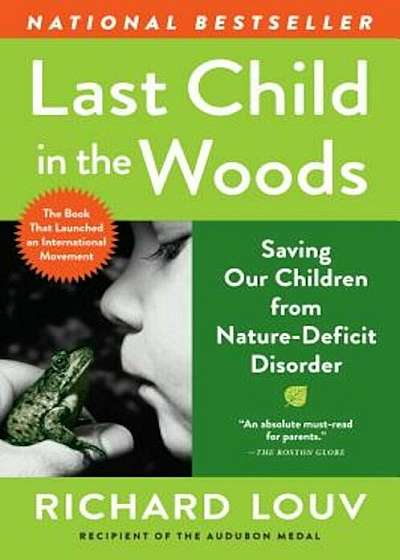 Last Child in the Woods: Saving Our Children from Nature-Deficit Disorder, Paperback